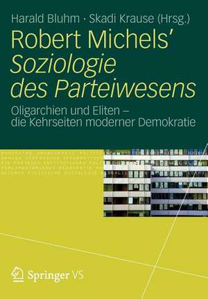 Robert Michels’ Soziologie des Parteiwesens: Oligarchien und Eliten – die Kehrseiten moderner Demokratie de Harald Bluhm