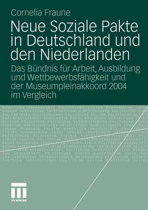 Neue Soziale Pakte in Deutschland und den Niederlanden: Das Bündnis für Arbeit, Ausbildung und Wettbewerbsfähigkeit und der Museumpleinakkoord 2004 im Vergleich de Cornelia Fraune