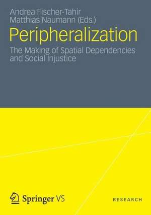 Peripheralization: The Making of Spatial Dependencies and Social Injustice de Matthias Naumann