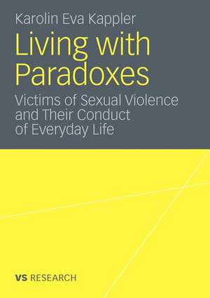 Living with Paradoxes: Victims of Sexual Violence and Their Conduct of Everyday Life de Karolin Eva Kappler