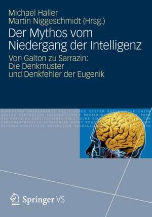 Der Mythos vom Niedergang der Intelligenz: Von Galton zu Sarrazin: Die Denkmuster und Denkfehler der Eugenik de Michael Haller