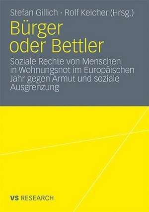 Bürger oder Bettler: Soziale Rechte von Menschen in Wohnungsnot im Europäischen Jahr gegen Armut und soziale Ausgrenzung de Stefan Gillich