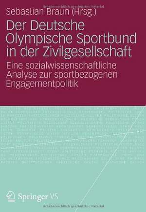 Der Deutsche Olympische Sportbund in der Zivilgesellschaft: Eine sozialwissenschaftliche Analyse zur sportbezogenen Engagementpolitik de Sebastian Braun