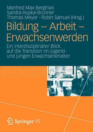 Bildung – Arbeit – Erwachsenwerden: Ein interdisziplinärer Blick auf die Transition im Jugend und jungen Erwachsenenalter de Manfred Max Bergman