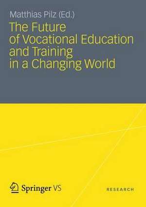 The Future of Vocational Education and Training in a Changing World de Matthias Pilz