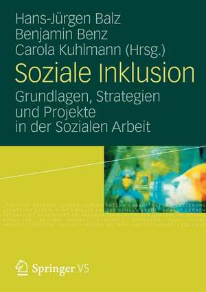 Soziale Inklusion: Grundlagen, Strategien und Projekte in der Sozialen Arbeit de Hans-Jürgen Balz