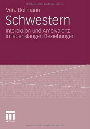 Schwestern: Interaktion und Ambivalenz in lebenslangen Beziehungen de Vera Bollmann