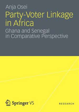 Party-Voter Linkage in Africa: Ghana and Senegal in Comparative Perspective de Anja Osei