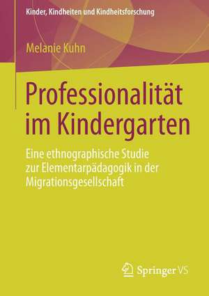 Professionalität im Kindergarten: Eine ethnographische Studie zur Elementarpädagogik in der Migrationsgesellschaft de Melanie Kuhn