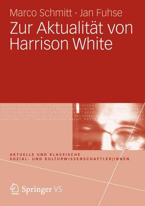 Zur Aktualität von Harrison White: Einführung in sein Werk de Marco Schmitt