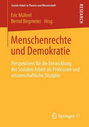 Menschenrechte und Demokratie: Perspektiven für die Entwicklung der Sozialen Arbeit als Profession und wissenschaftliche Disziplin de Eric Mührel