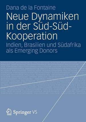 Neue Dynamiken in der Süd-Süd-Kooperation: Indien, Brasilien und Südafrika als Emerging Donors de Dana de la Fontaine