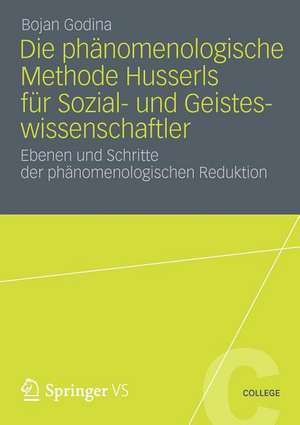 Die Phänomenologische Methode Husserls für Sozial- und Geisteswissenschaftler: Ebenen und Schritte der Phänomenologischen Reduktion de Bojan Godina