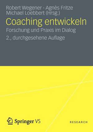 Coaching entwickeln: Forschung und Praxis im Dialog de Robert H. Wegener