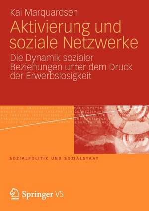 Aktivierung und soziale Netzwerke: Die Dynamik sozialer Beziehungen unter dem Druck der Erwerbslosigkeit de Kai Marquardsen