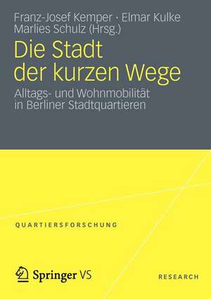 Die Stadt der kurzen Wege: Alltags- und Wohnmobilität in Berliner Stadtquartieren de Franz-Josef Kemper