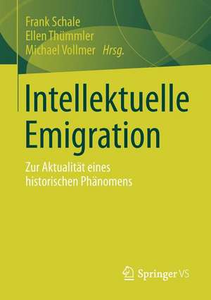 Intellektuelle Emigration: Zur Aktualität eines historischen Phänomens de Frank Schale