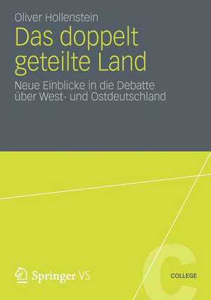 Das doppelt geteilte Land: Neue Einblicke in die Debatte über West- und Ostdeutschland de Oliver Hollenstein