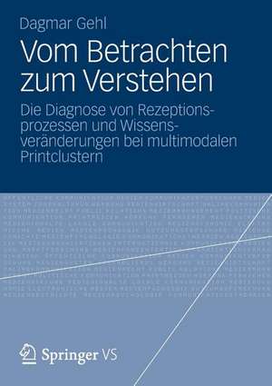 Vom Betrachten zum Verstehen: Die Diagnose von Rezeptionsprozessen und Wissensveränderungen bei multimodalen Printclustern de Dagmar Gehl