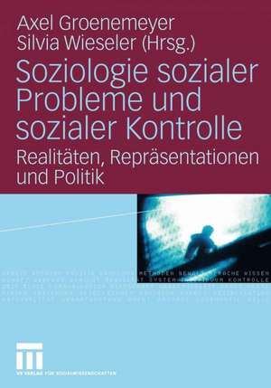 Soziologie sozialer Probleme und sozialer Kontrolle: Realitäten, Repräsentationen und Politik de Axel Groenemeyer