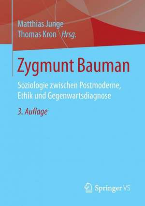 Zygmunt Bauman: Soziologie zwischen Postmoderne, Ethik und Gegenwartsdiagnose de Matthias Junge