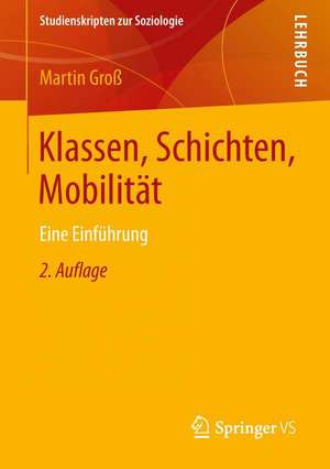 Klassen, Schichten, Mobilität: Eine Einführung de Martin Groß