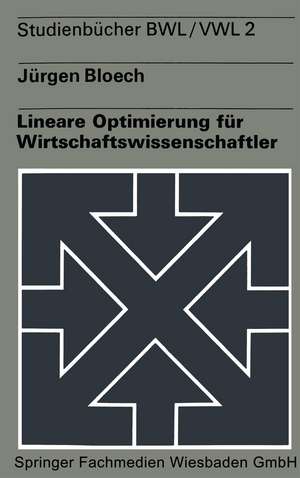 Lineare Optimierung für Wirtschaftswissenschaftler de Jürgen Bloech