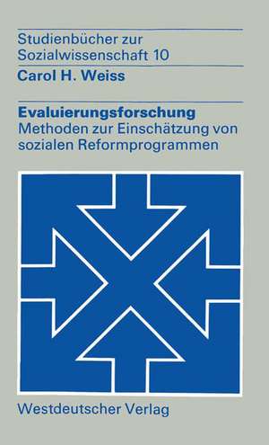 Evaluierungsforschung: Methoden zur Einschätzung von sozialen Reformprogrammen de Carol H. Weiss