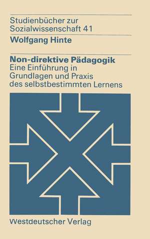 Non-direktive Pädagogik: Eine Einführung in Grundlagen und Praxis des selbstbestimmten Lernens de Wolfgang Hinte