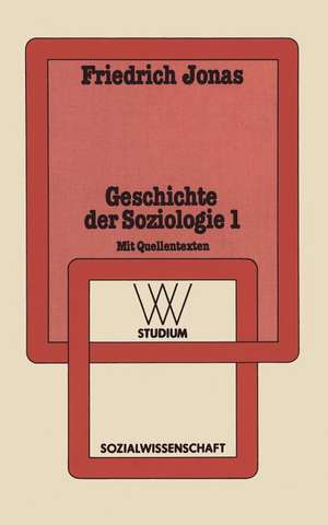 Geschichte der Soziologie 1: Aufklärung, Liberalismus, Idealismus, Sozialismus, Übergang zur industriellen Gesellschaft de Friedrich Jonas