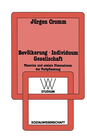 Bevölkerung · Individuum Gesellschaft: Theorien und soziale Dimensionen der Fortpflanzung de Jürgen Cromm