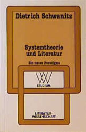 Systemtheorie und Literatur: Ein neues Paradigma de Dietrich Schwanitz