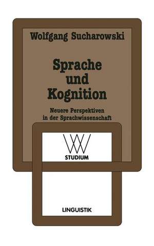 Sprache und Kognition: Neuere Perspektiven in der Sprachwissenschaft de Wolfgang Sucharowski