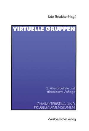 Virtuelle Gruppen: Charakteristika und Problemdimensionen de Udo Thiedeke