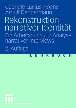 Rekonstruktion narrativer Identität: Ein Arbeitsbuch zur Analyse narrativer Interviews de Gabriele Lucius-Hoene