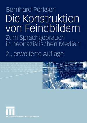 Die Konstruktion von Feindbildern: Zum Sprachgebrauch in neonazistischen Medien de Bernhard Pörksen