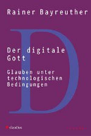 Der digitale Gott de Rainer Bayreuther