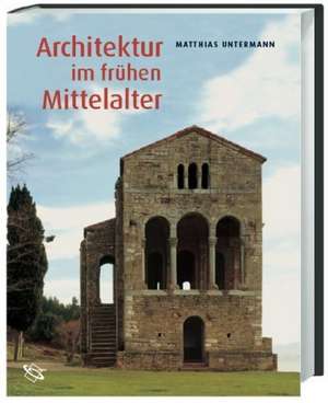 Architektur im frühen Mittelalter de Matthias Untermann