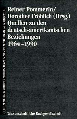 Quellen zu den deutsch-amerikanischen Beziehungen 1964 - 1990 de Reiner Pommerin