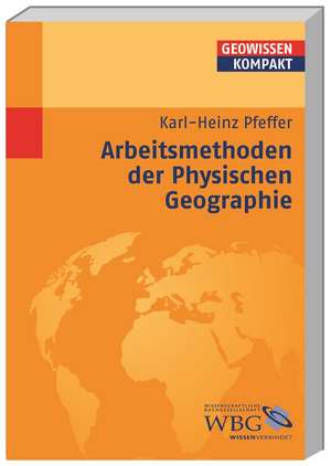 Arbeitsmethoden der Physischen Geographie de Karl-Heinz Pfeffer