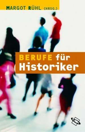 Berufe für Historiker de Margot Rühl