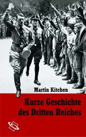 Kurze Geschichte des Dritten Reiches de Martin Kitchen