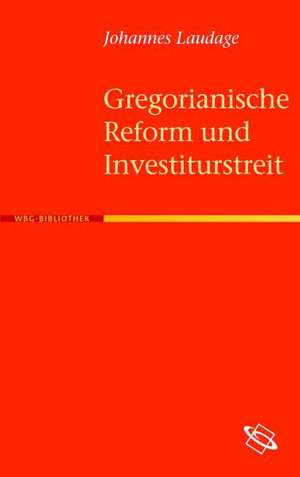 Gregorianische Reform und Investiturstreit de Johannes Laudage