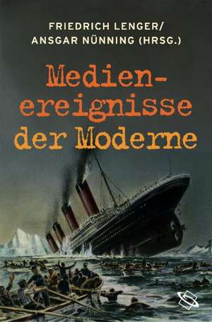 Medienereignisse der Moderne de Friedrich Lenger