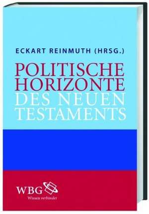 Politische Horizonte des Neuen Testaments de Eckart Reinmuth