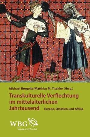 Transkulturelle Verflechtungen im mittelalterlichen Jahrtausend de Michael Borgolte