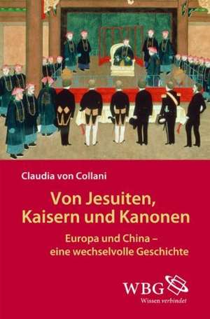 Von Jesuiten, Kaisern und Kanonen de Claudia von Collani