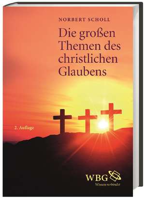 Die großen Themen des christlichen Glaubens de Norbert Scholl