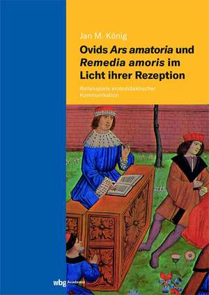 König, J: Ovids Ars amatoria und Remedia amoris im Licht ihr