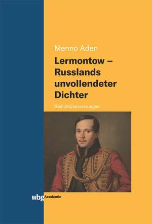 Lermontow - Russlands unvollendeter Dichter de Menno Aden